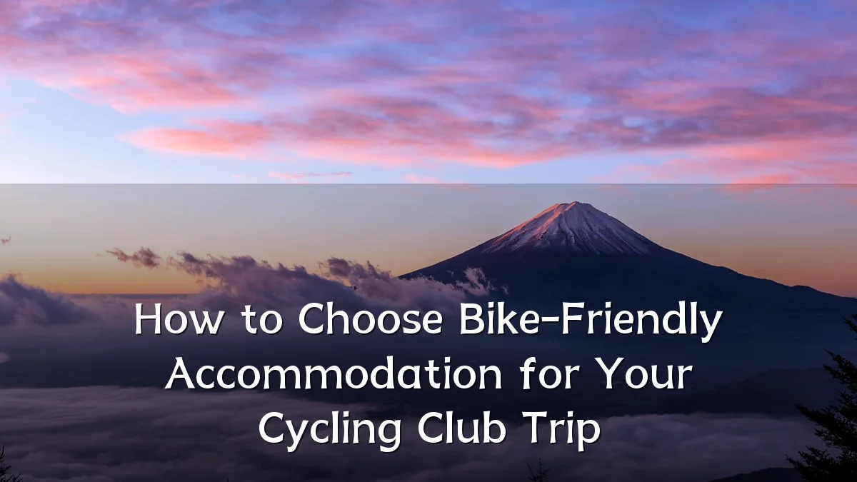 How to Choose Bike-Friendly Accommodation for Your Cycling Club Trip