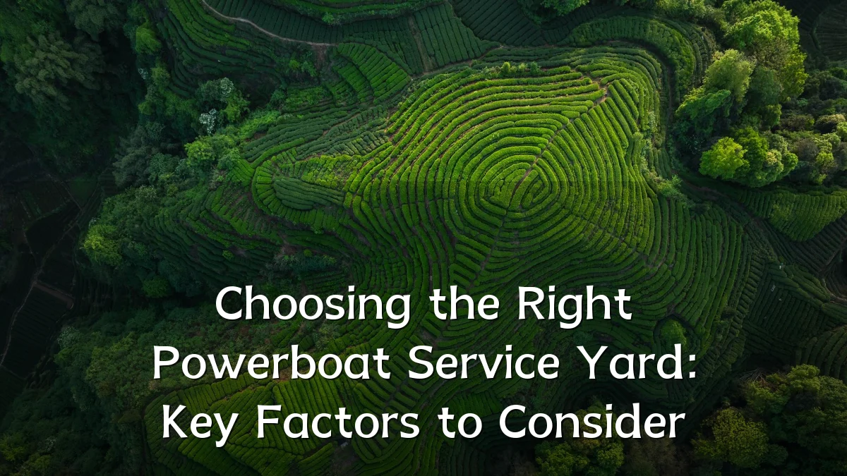 Choosing the Right Powerboat Service Yard: Key Factors to Consider