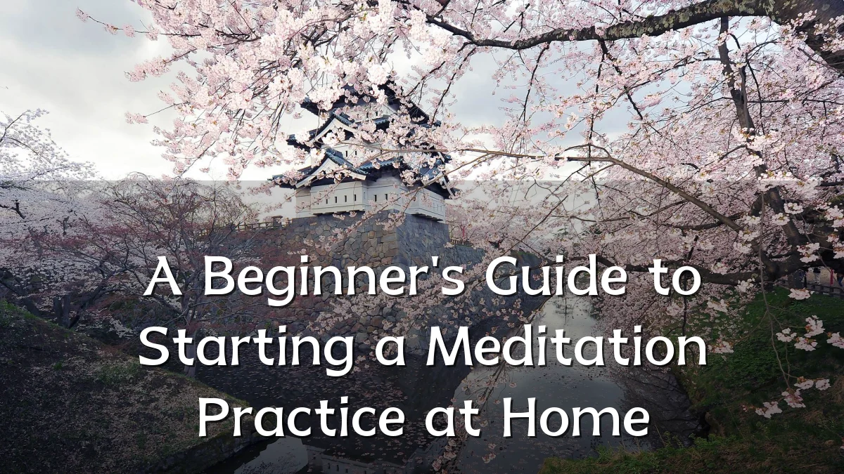 A Beginner's Guide to Starting a Meditation Practice at Home