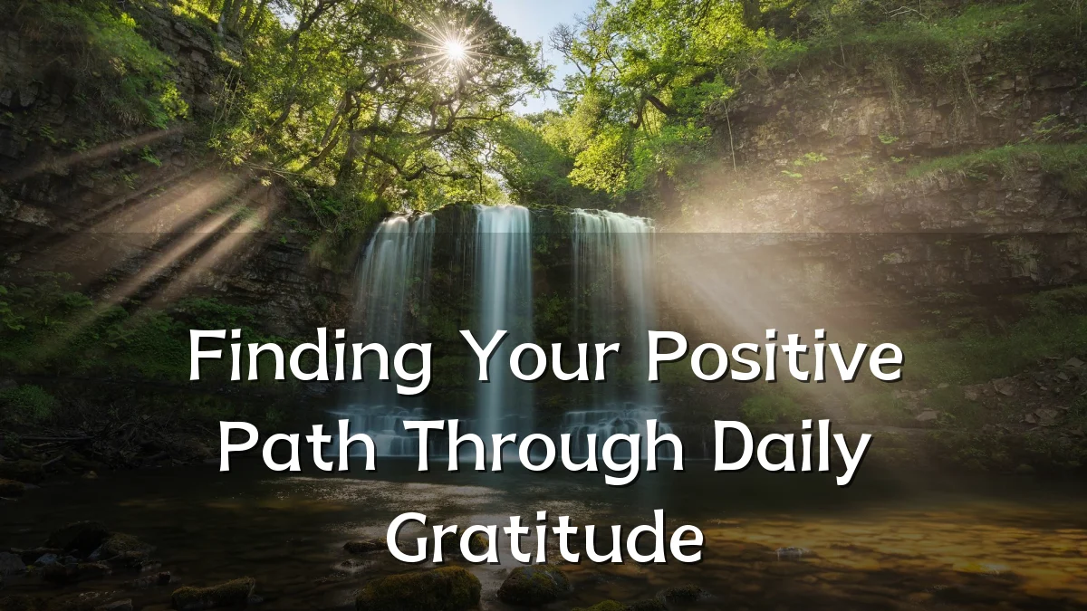 Finding Your Positive Path Through Daily Gratitude