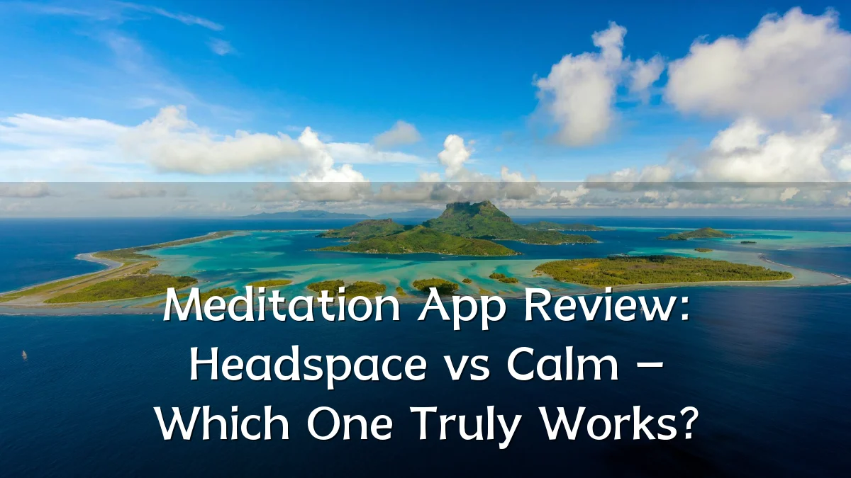 Meditation App Review: Headspace vs Calm – Which One Truly Works?