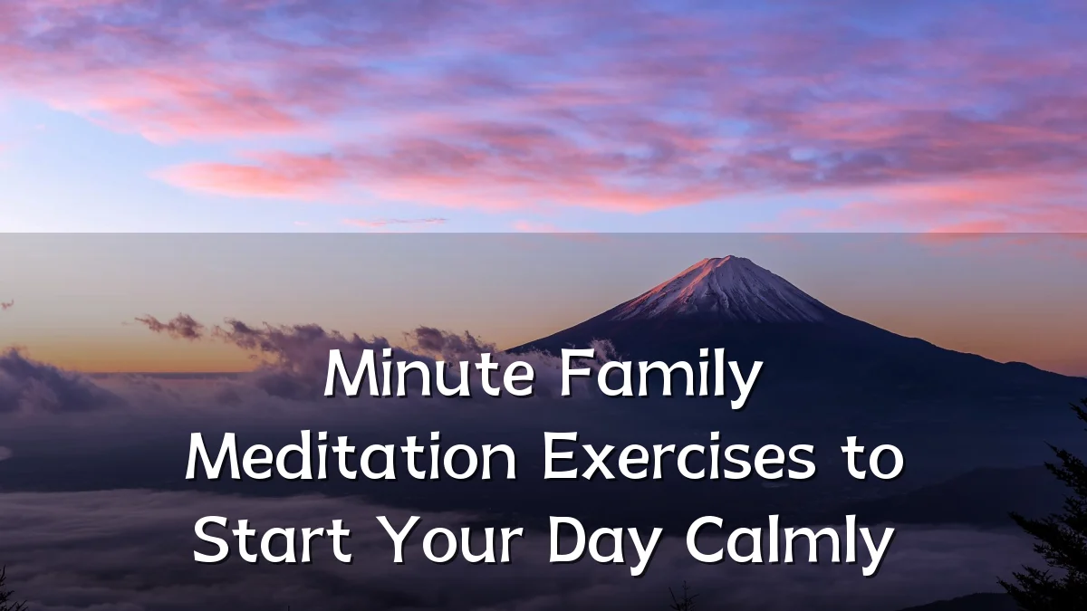 Minute Family Meditation Exercises to Start Your Day Calmly