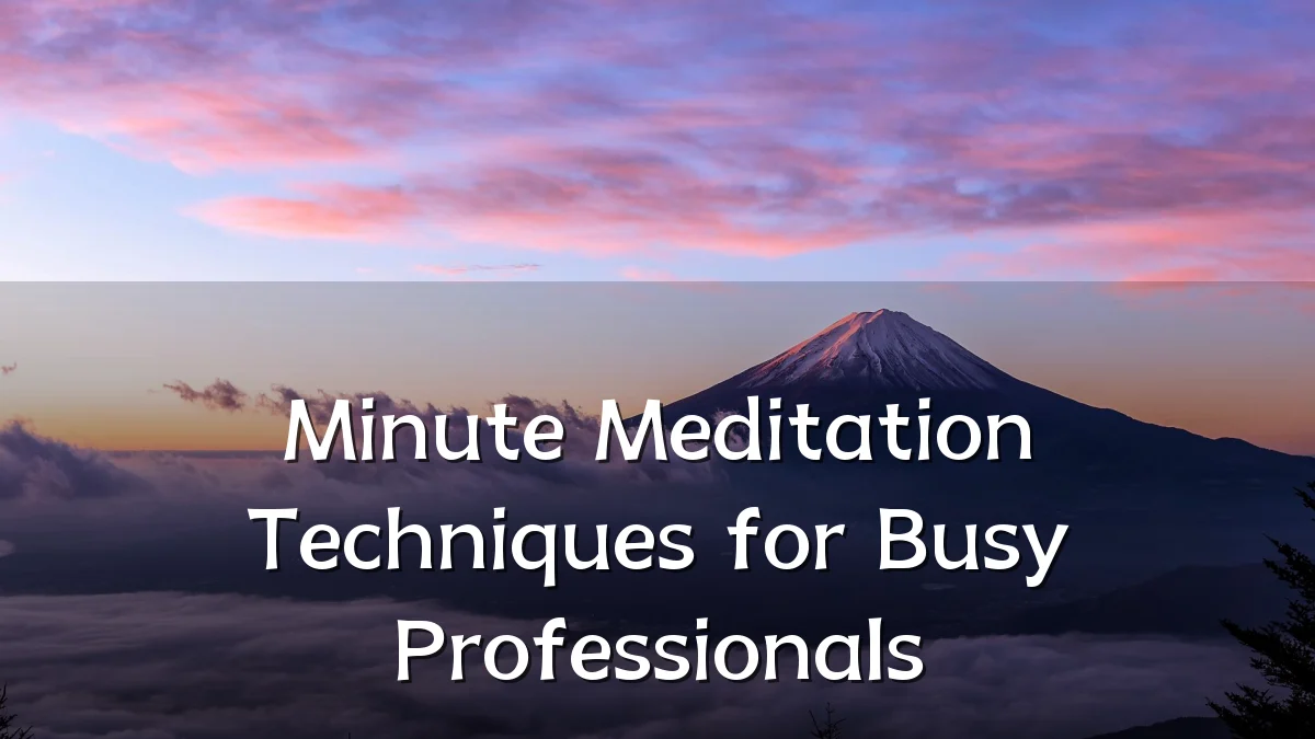 Minute Meditation Techniques for Busy Professionals