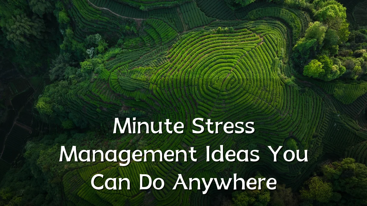 Minute Stress Management Ideas You Can Do Anywhere
