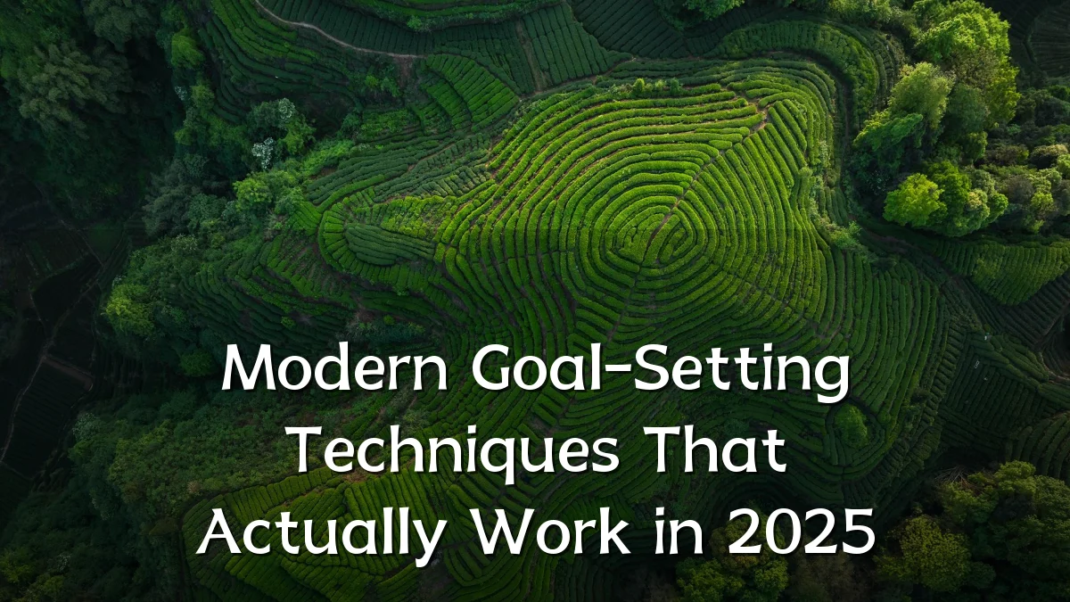 Modern Goal-Setting Techniques That Actually Work in 2025