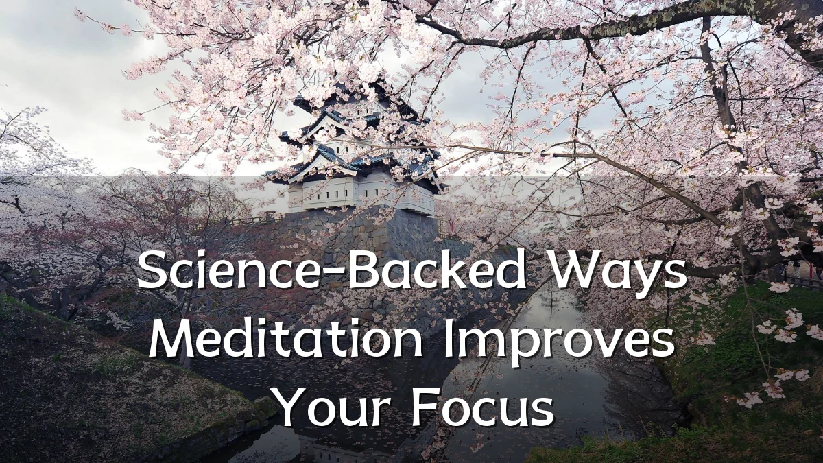 Science-Backed Ways Meditation Improves Your Focus