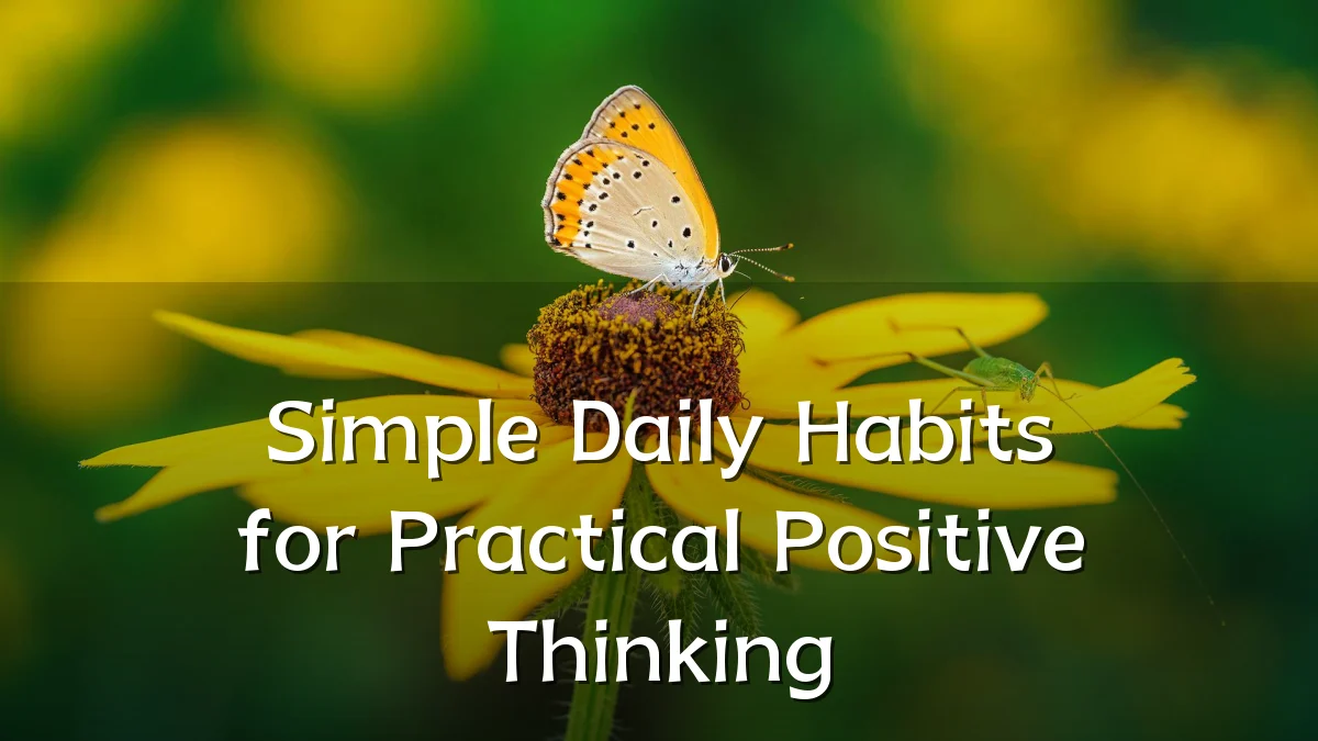 Simple Daily Habits for Practical Positive Thinking