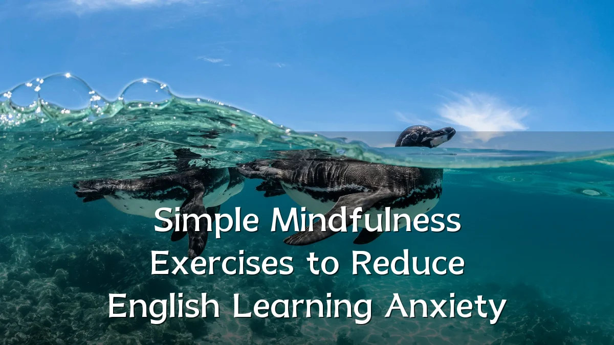 Simple Mindfulness Exercises to Reduce English Learning Anxiety
