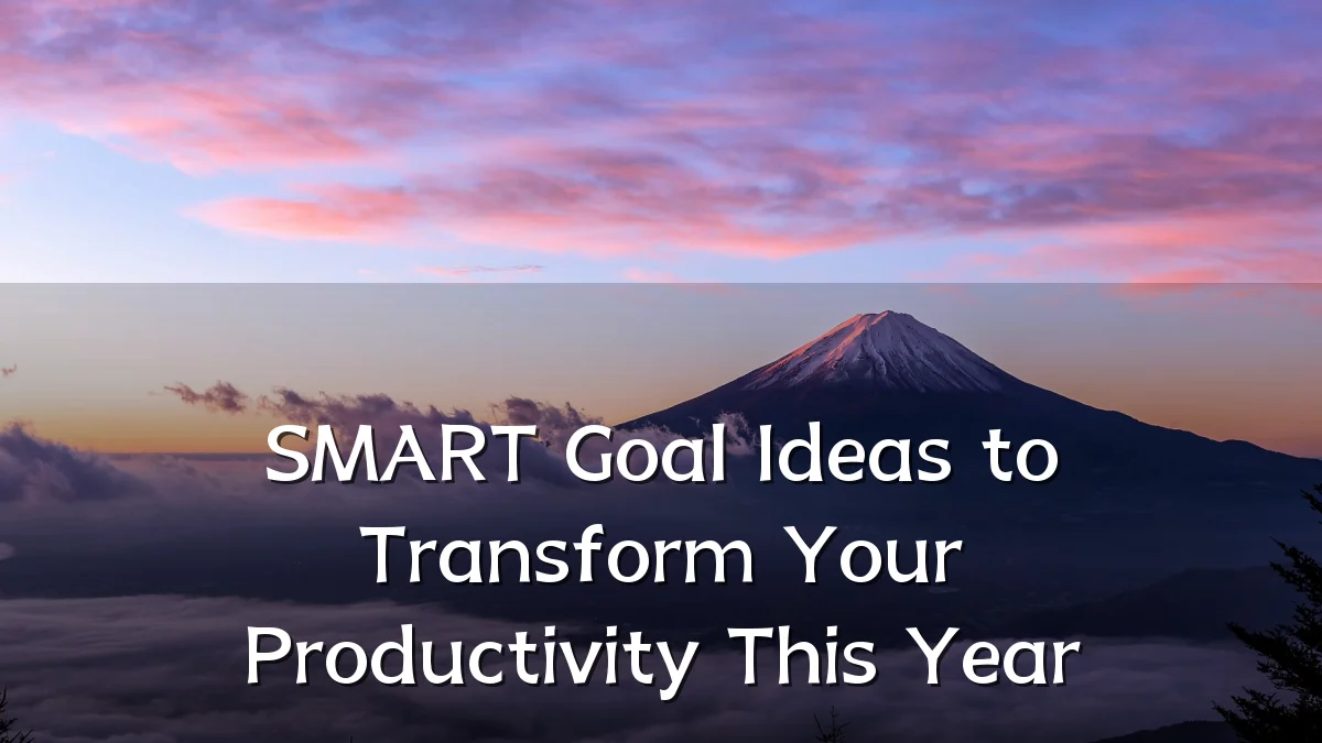 SMART Goal Ideas to Transform Your Productivity This Year
