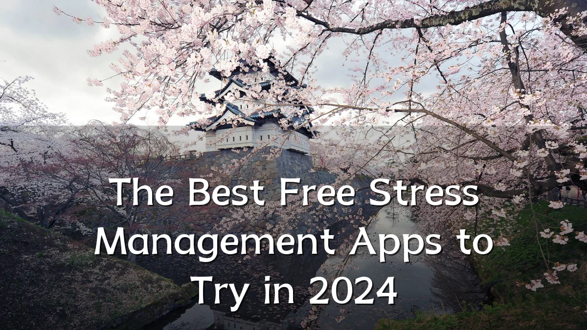The Best Free Stress Management Apps to Try in 2024