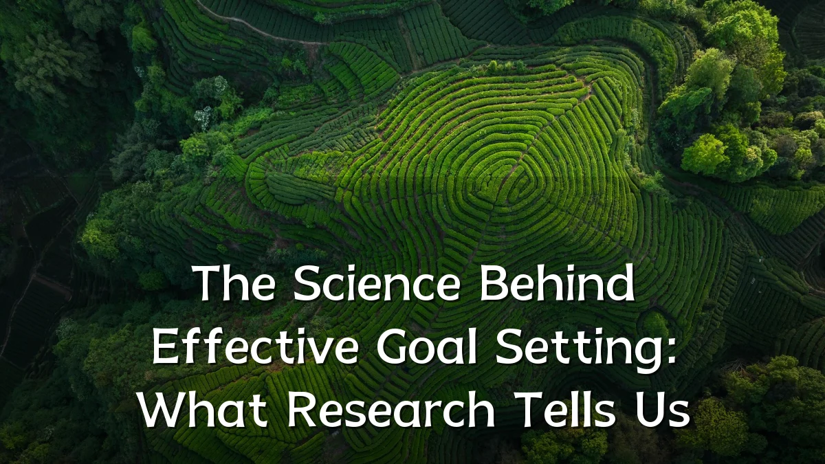 The Science Behind Effective Goal Setting: What Research Tells Us