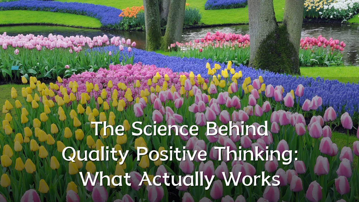 The Science Behind Quality Positive Thinking: What Actually Works