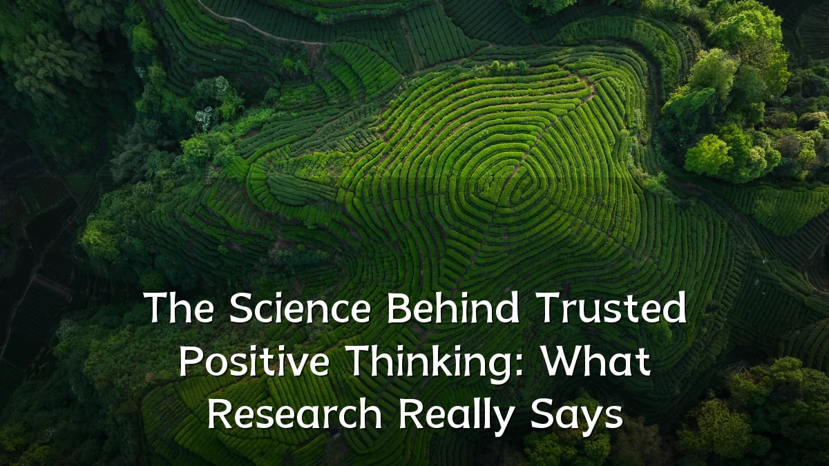 The Science Behind Trusted Positive Thinking: What Research Really Says