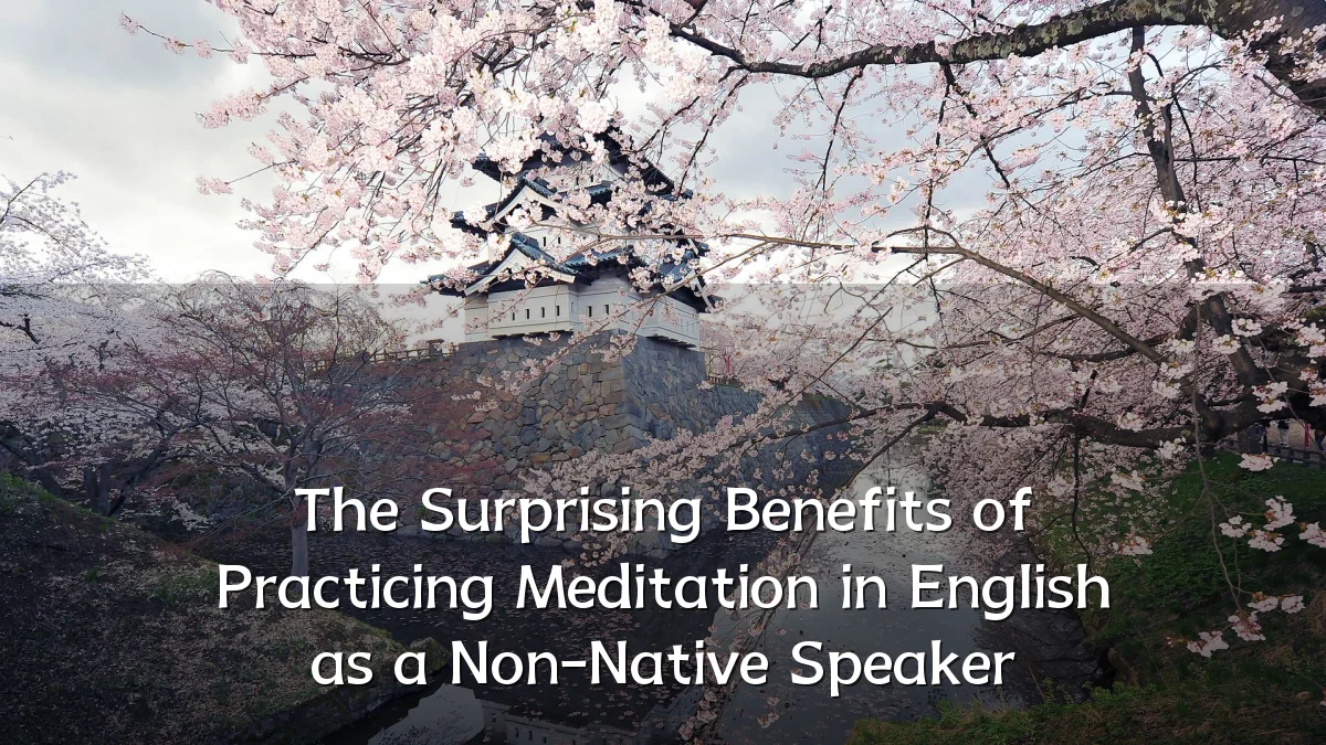 The Surprising Benefits of Practicing Meditation in English as a Non-Native Speaker