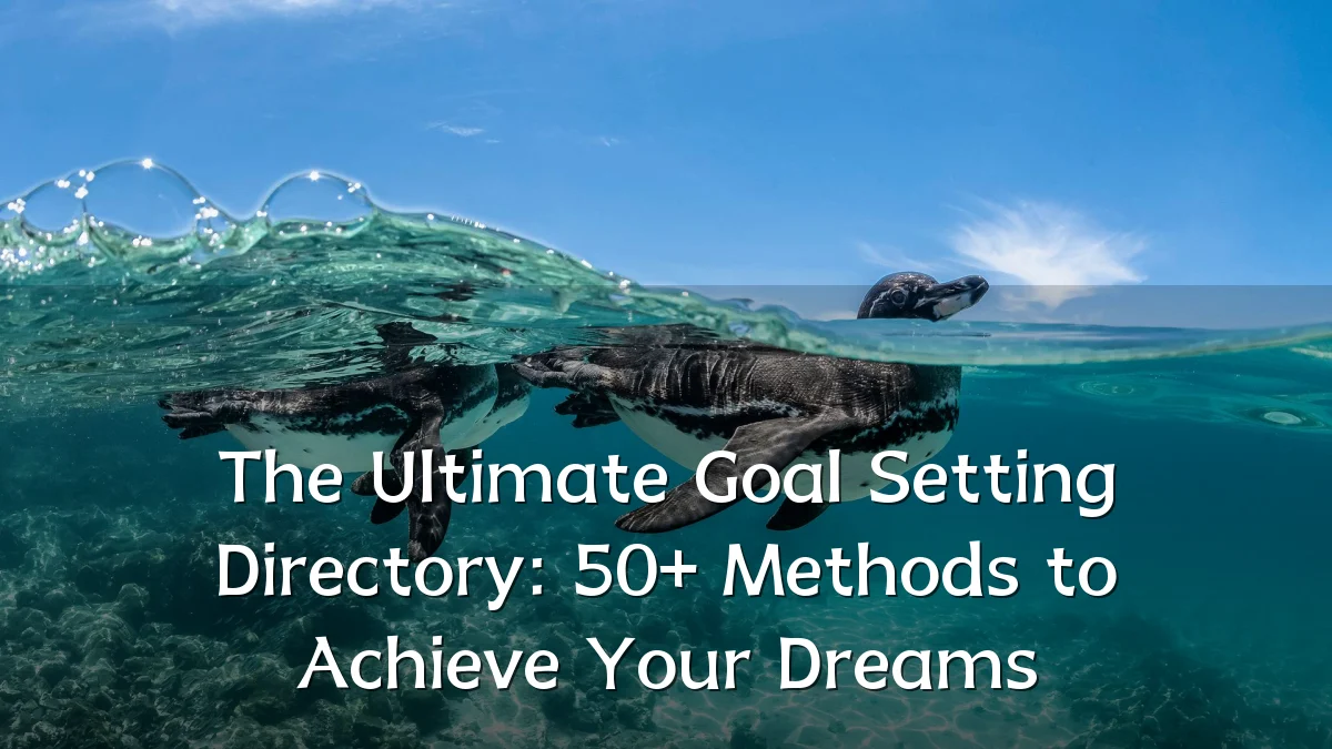 The Ultimate Goal Setting Directory: 50+ Methods to Achieve Your Dreams