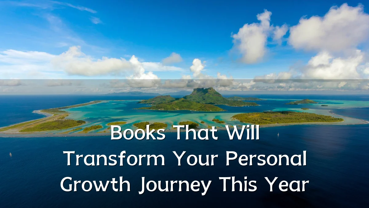 Books That Will Transform Your Personal Growth Journey This Year
