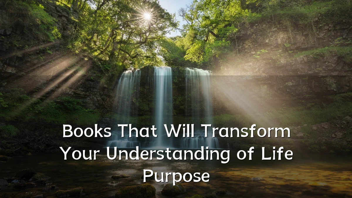 Books That Will Transform Your Understanding of Life Purpose