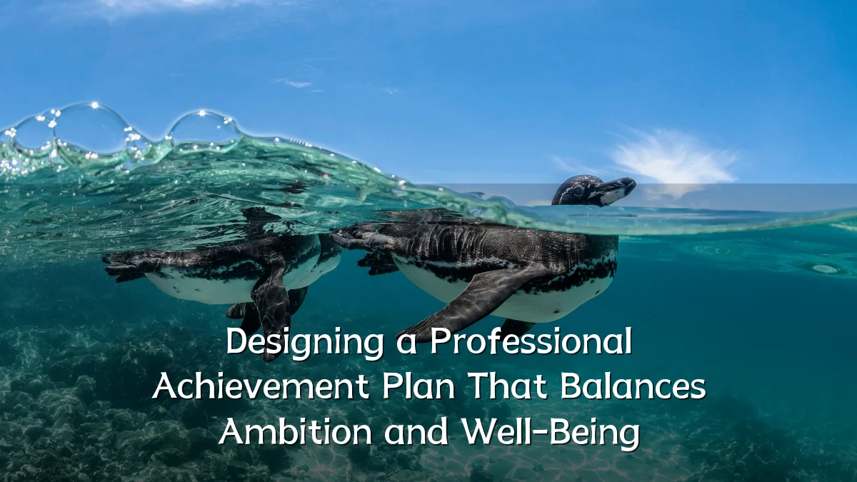 Designing a Professional Achievement Plan That Balances Ambition and Well-Being
