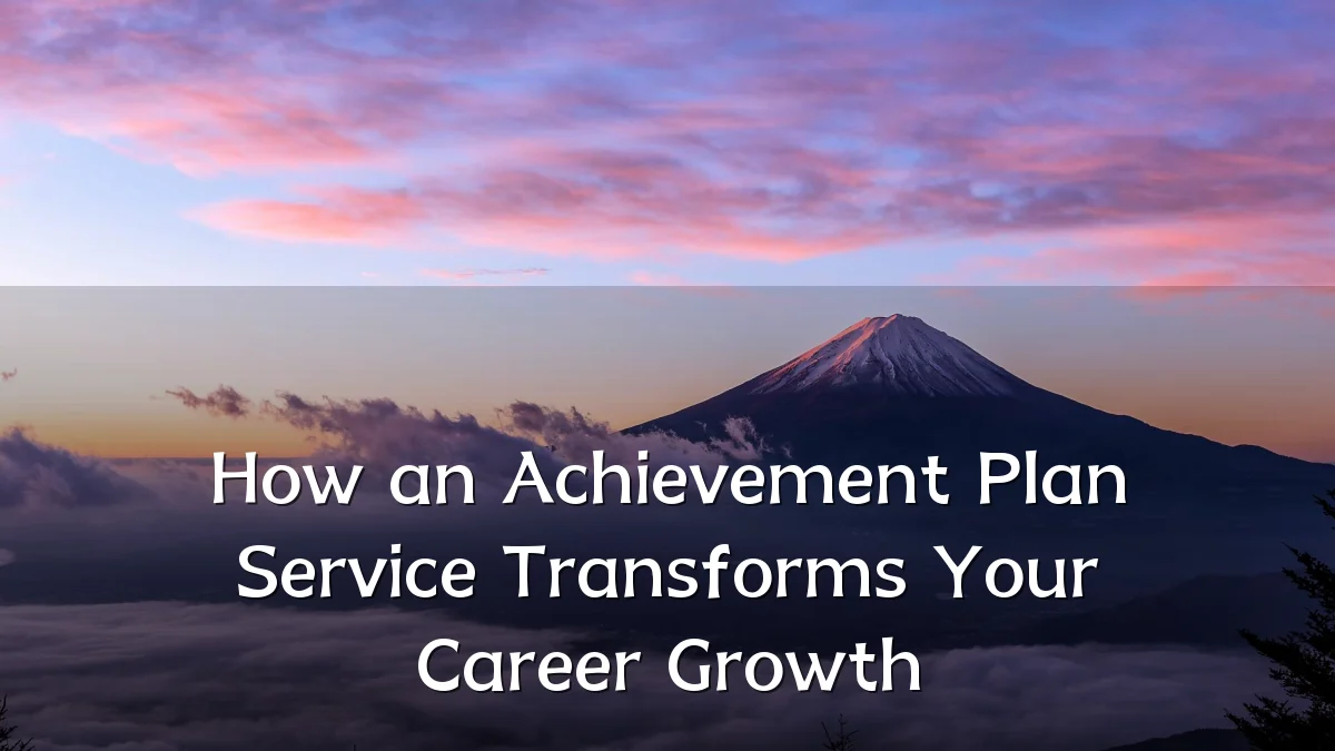 How an Achievement Plan Service Transforms Your Career Growth