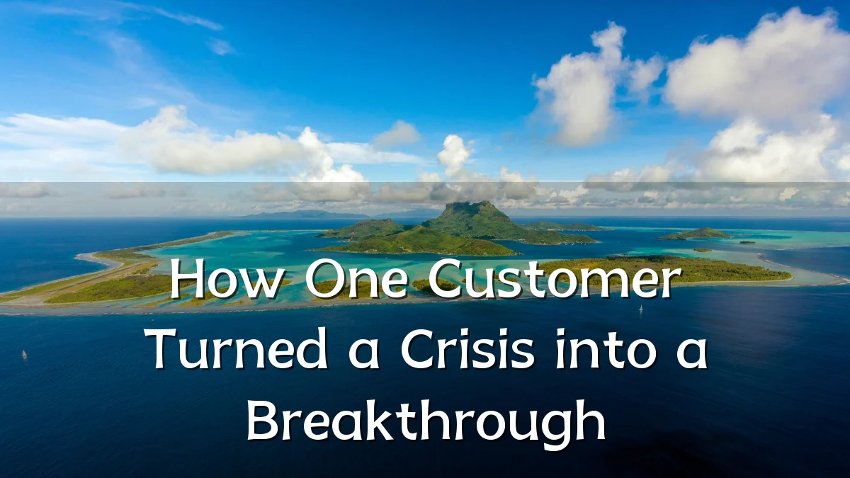 How One Customer Turned a Crisis into a Breakthrough