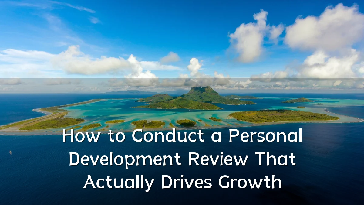 How to Conduct a Personal Development Review That Actually Drives Growth