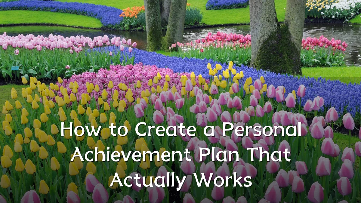 How to Create a Personal Achievement Plan That Actually Works