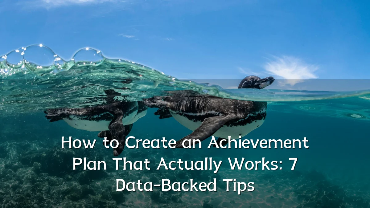 How to Create an Achievement Plan That Actually Works: 7 Data-Backed Tips