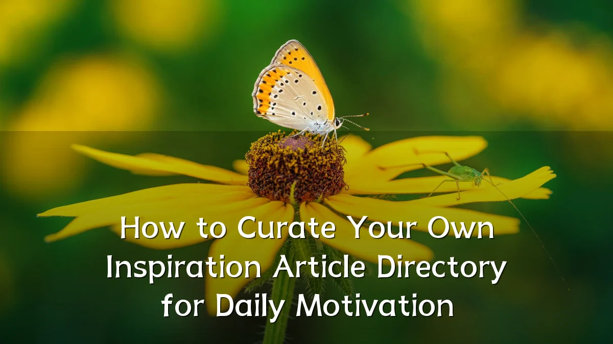 How to Curate Your Own Inspiration Article Directory for Daily Motivation