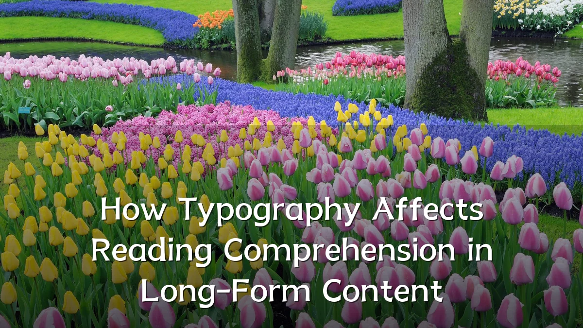 How Typography Affects Reading Comprehension in Long-Form Content