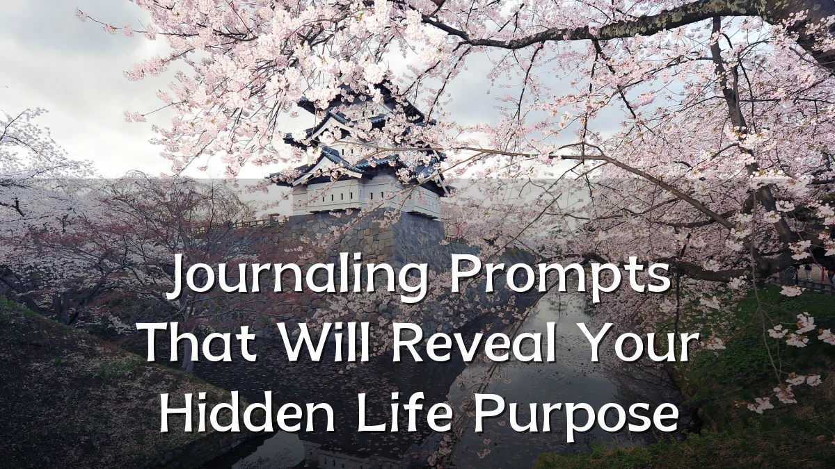 Journaling Prompts That Will Reveal Your Hidden Life Purpose