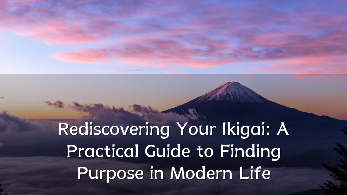Rediscovering Your Ikigai: A Practical Guide to Finding Purpose in Modern Life