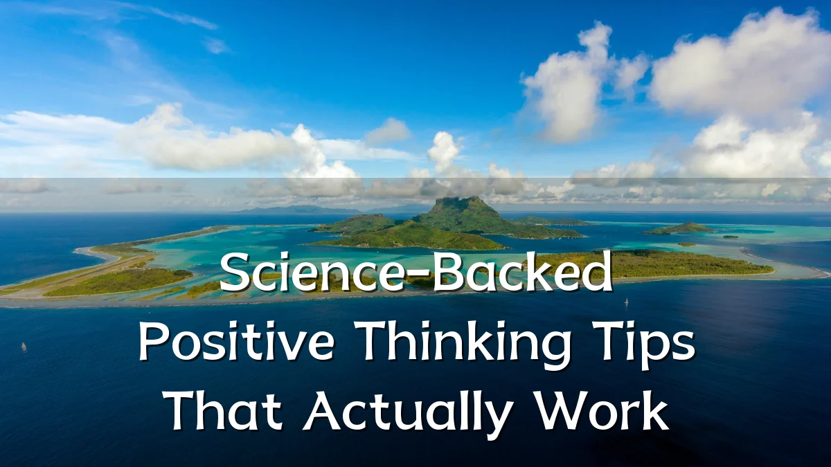 Science-Backed Positive Thinking Tips That Actually Work