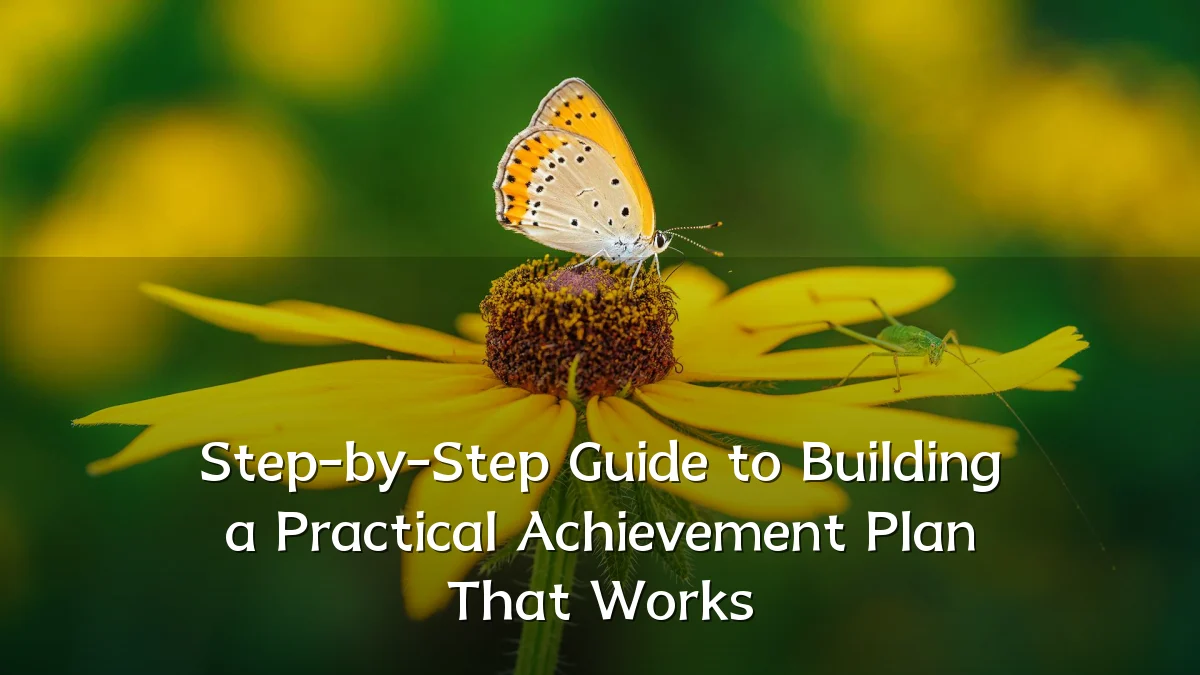 Step-by-Step Guide to Building a Practical Achievement Plan That Works