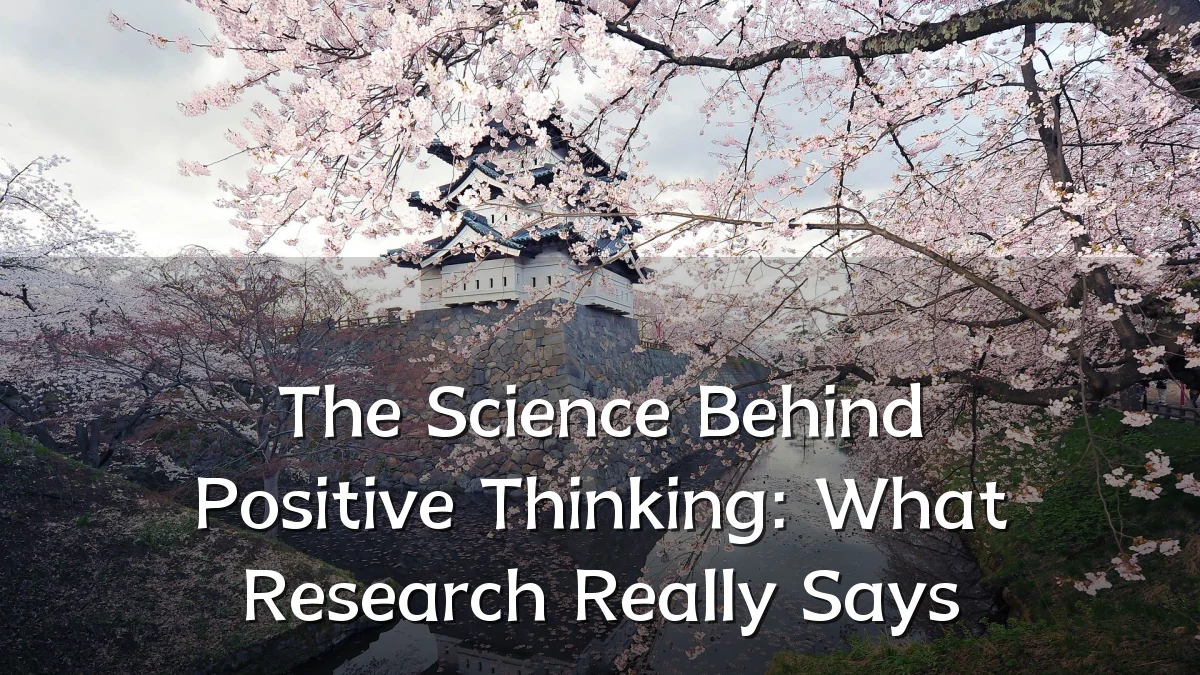 The Science Behind Positive Thinking: What Research Really Says