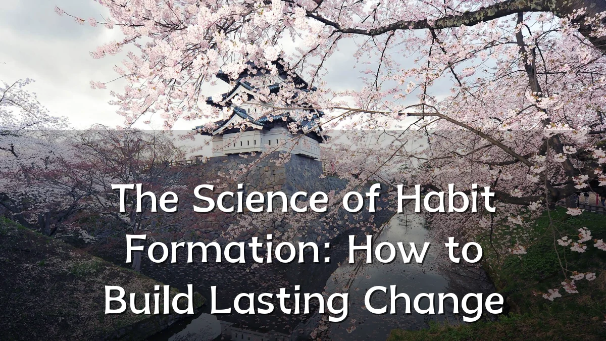 The Science of Habit Formation: How to Build Lasting Change