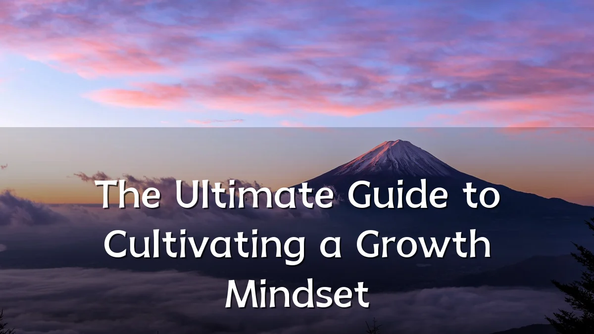 The Ultimate Guide to Cultivating a Growth Mindset