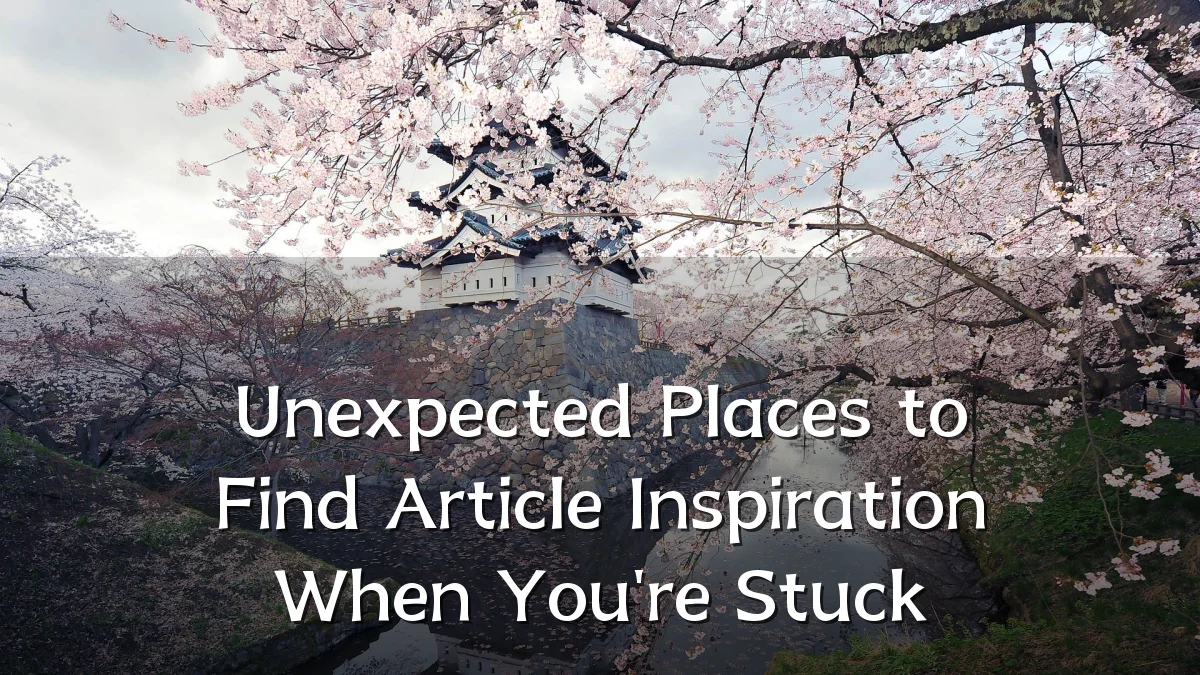Unexpected Places to Find Article Inspiration When You're Stuck