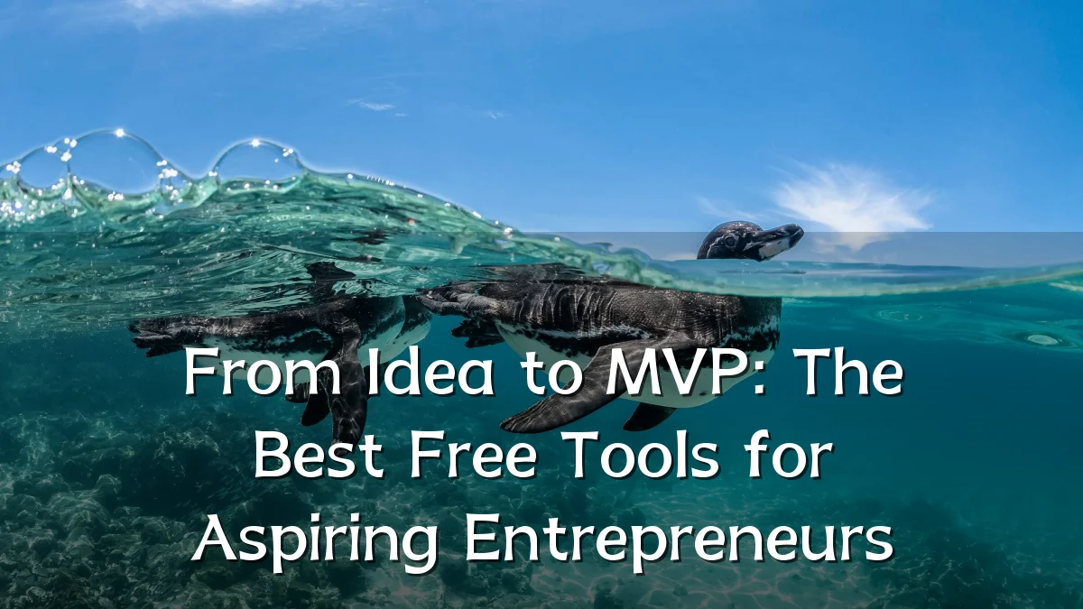 From Idea to MVP: The Best Free Tools for Aspiring Entrepreneurs