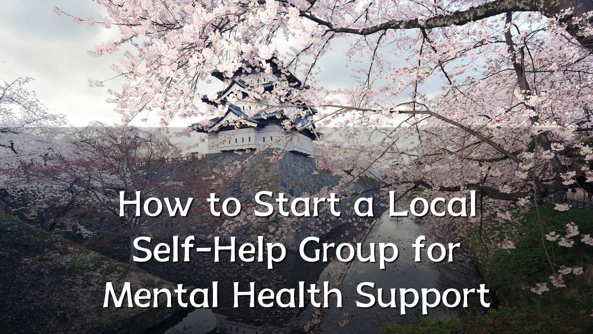 How to Start a Local Self-Help Group for Mental Health Support