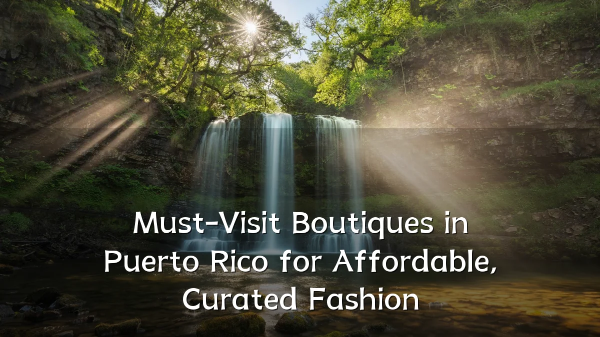 Must-Visit Boutiques in Puerto Rico for Affordable, Curated Fashion