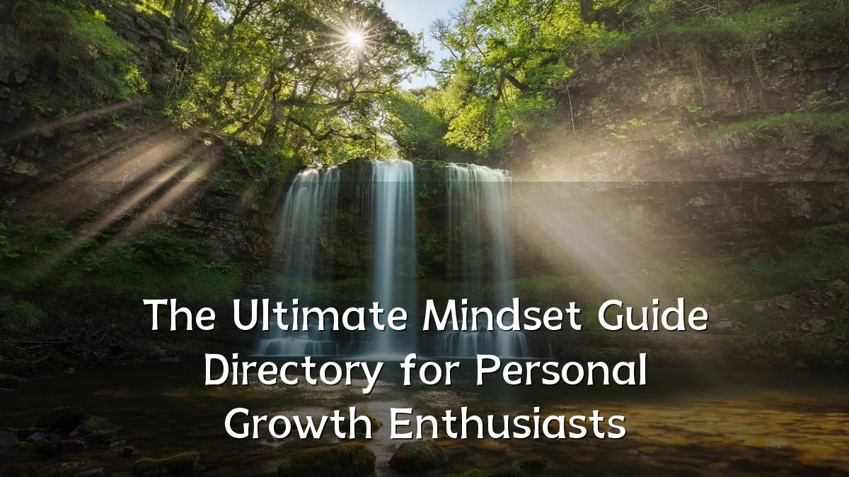 The Ultimate Mindset Guide Directory for Personal Growth Enthusiasts