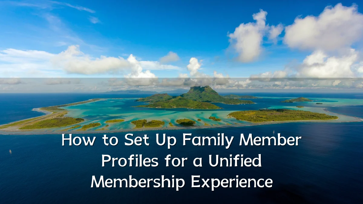 How to Set Up Family Member Profiles for a Unified Membership Experience