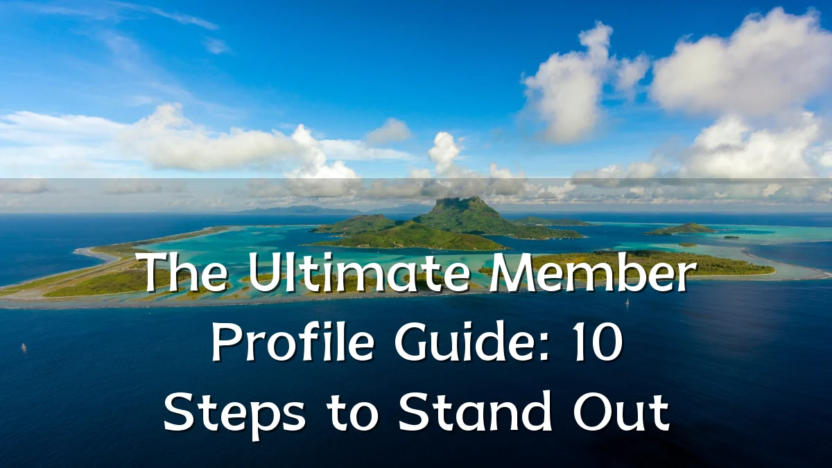 The Ultimate Member Profile Guide: 10 Steps to Stand Out