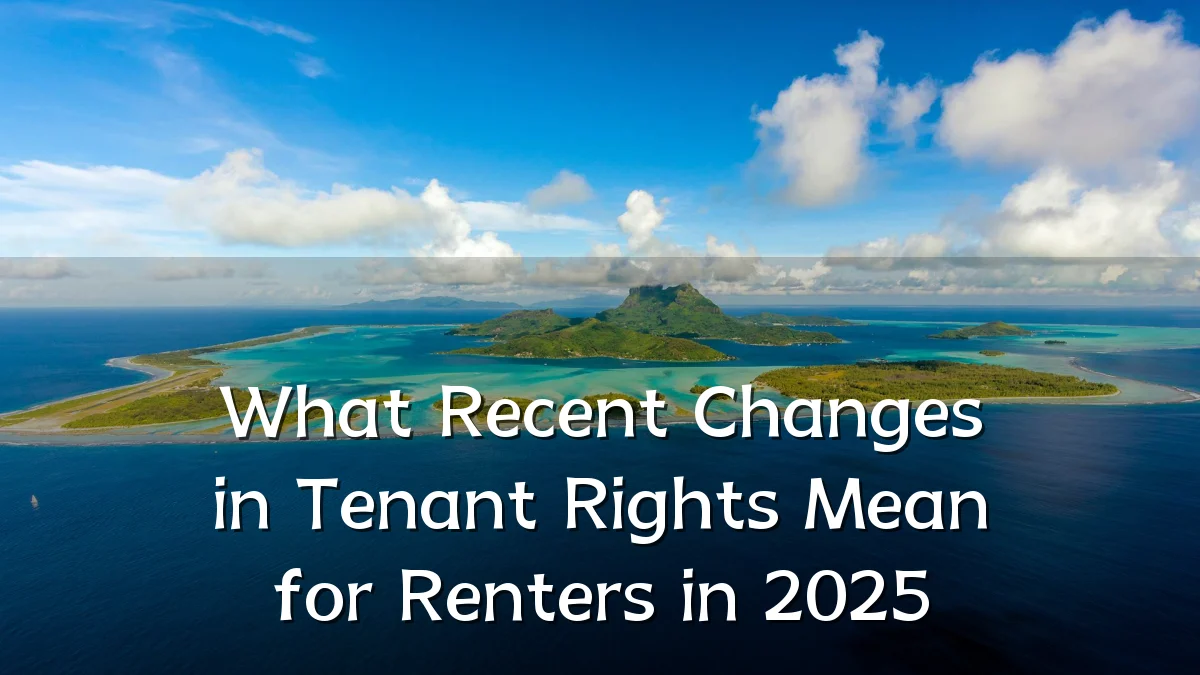 What Recent Changes in Tenant Rights Mean for Renters in 2025
