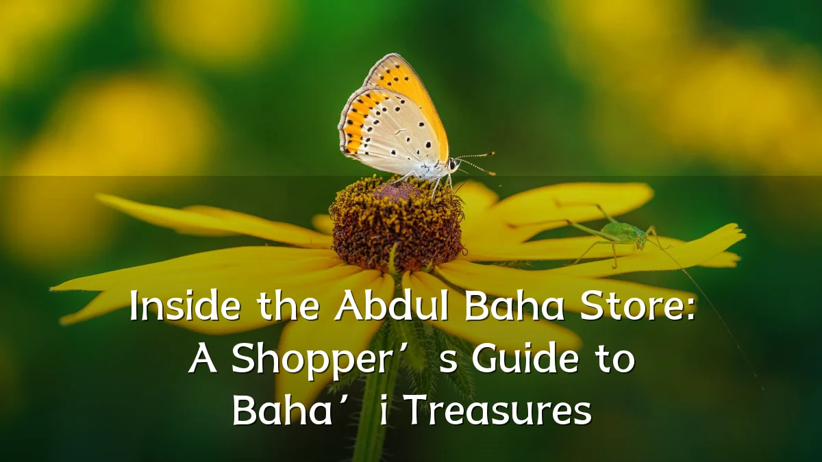 Inside the Abdul Baha Store: A Shopper’s Guide to Baha’i Treasures